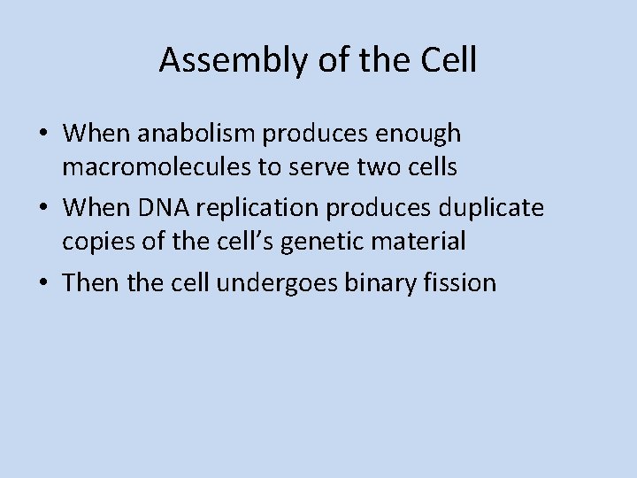 Assembly of the Cell • When anabolism produces enough macromolecules to serve two cells