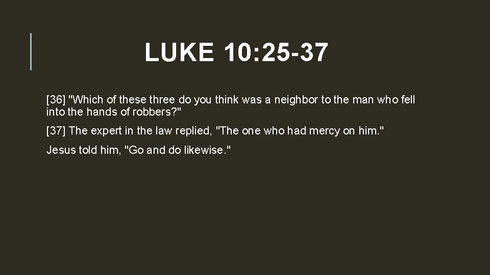 LUKE 10: 25 -37 [36] "Which of these three do you think was a