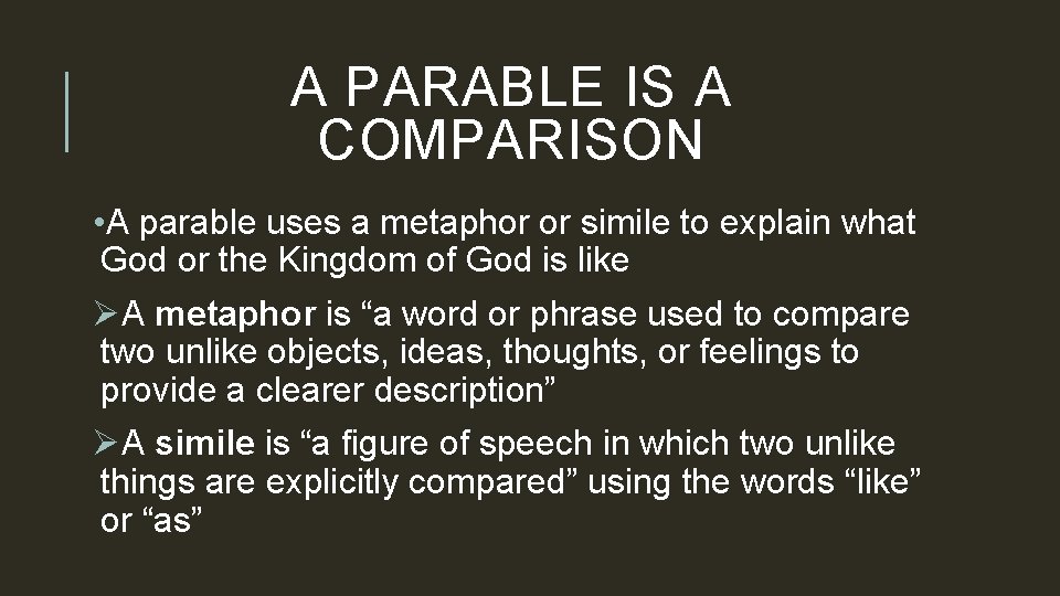 A PARABLE IS A COMPARISON • A parable uses a metaphor or simile to