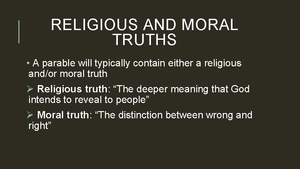 RELIGIOUS AND MORAL TRUTHS • A parable will typically contain either a religious and/or
