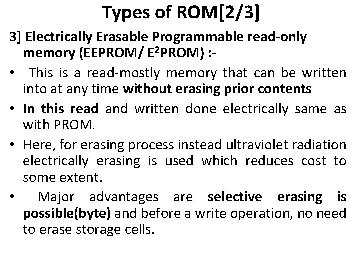 Types of ROM[2/3] 3] Electrically Erasable Programmable read-only memory (EEPROM/ E 2 PROM) :