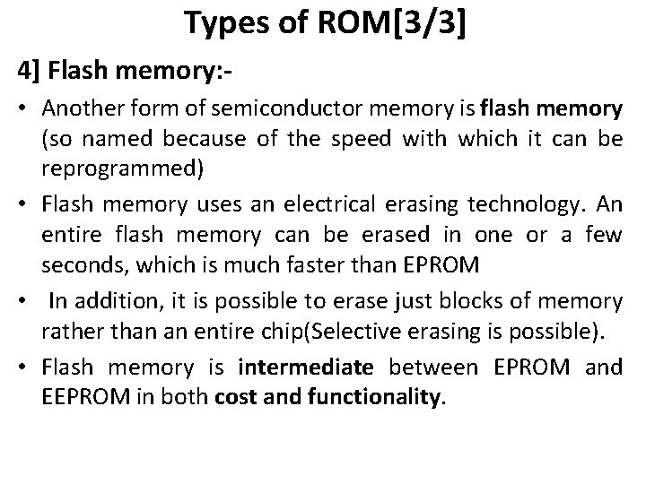 Types of ROM[3/3] 4] Flash memory: • Another form of semiconductor memory is flash