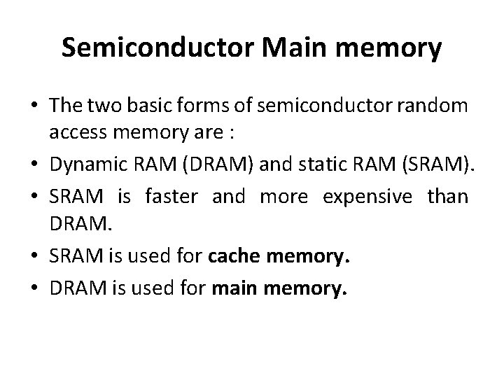 Semiconductor Main memory • The two basic forms of semiconductor random access memory are