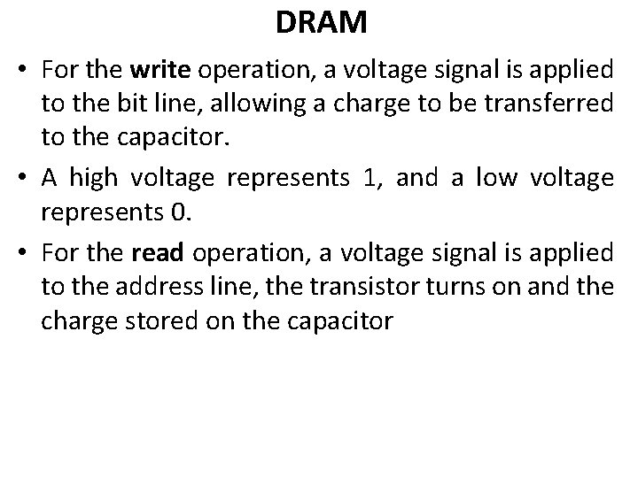 DRAM • For the write operation, a voltage signal is applied to the bit