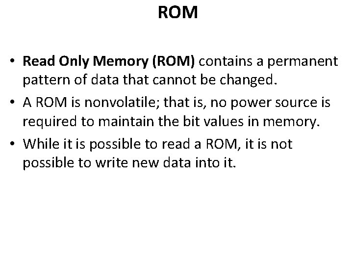 ROM • Read Only Memory (ROM) contains a permanent pattern of data that cannot