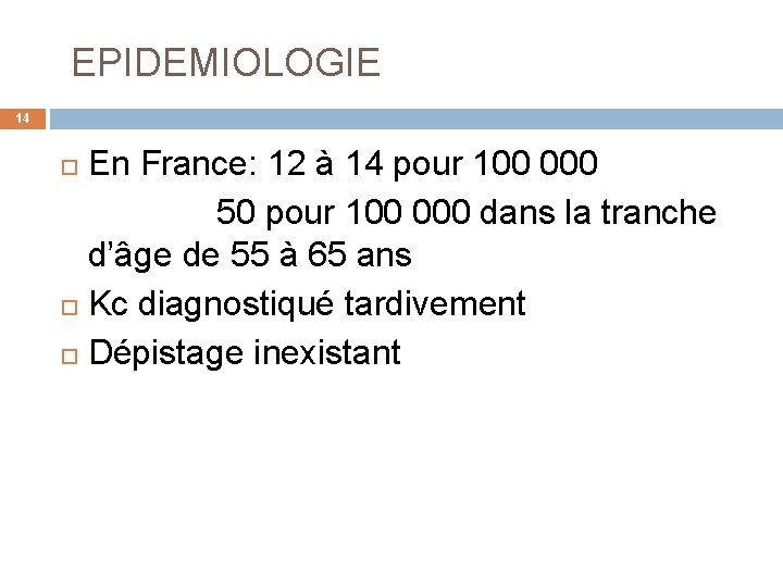  EPIDEMIOLOGIE 14 En France: 12 à 14 pour 100 000 50 pour 100