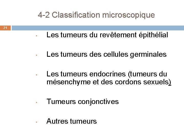  4 -2 Classification microscopique 21 • Les tumeurs du revêtement épithélial • Les