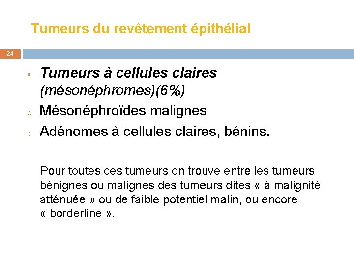  Tumeurs du revêtement épithélial 24 § o o Tumeurs à cellules claires (mésonéphromes)(6%)