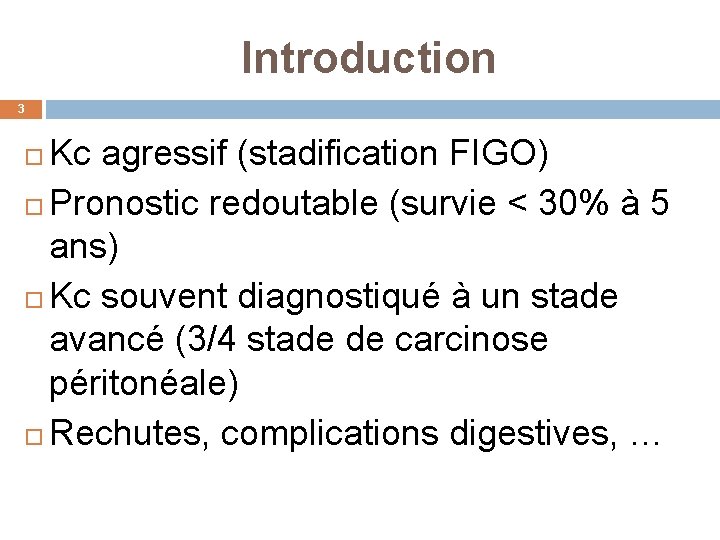Introduction 3 Kc agressif (stadification FIGO) Pronostic redoutable (survie < 30% à 5 ans)