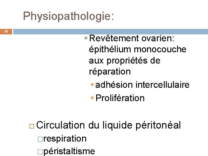 Physiopathologie: 30 § Revêtement ovarien: épithélium monocouche aux propriétés de réparation § adhésion intercellulaire