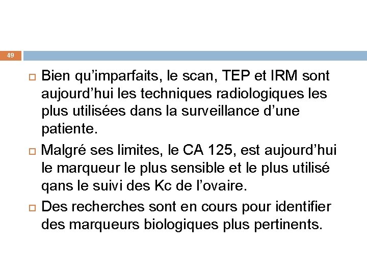 49 Bien qu’imparfaits, le scan, TEP et IRM sont aujourd’hui les techniques radiologiques les