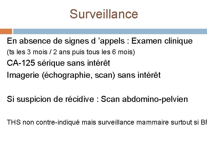 Surveillance En absence de signes d ’appels : Examen clinique (ts les 3 mois