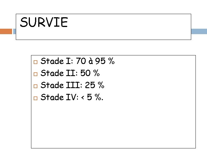 SURVIE Stade I: 70 à 95 % Stade II: 50 % Stade III: 25