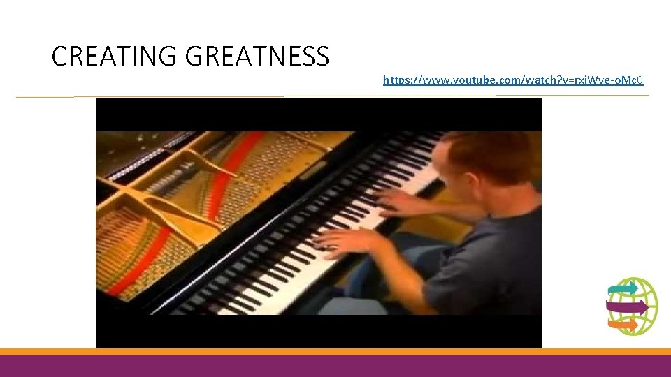 CREATING GREATNESS https: //www. youtube. com/watch? v=rxi. Wve-o. Mc 0 