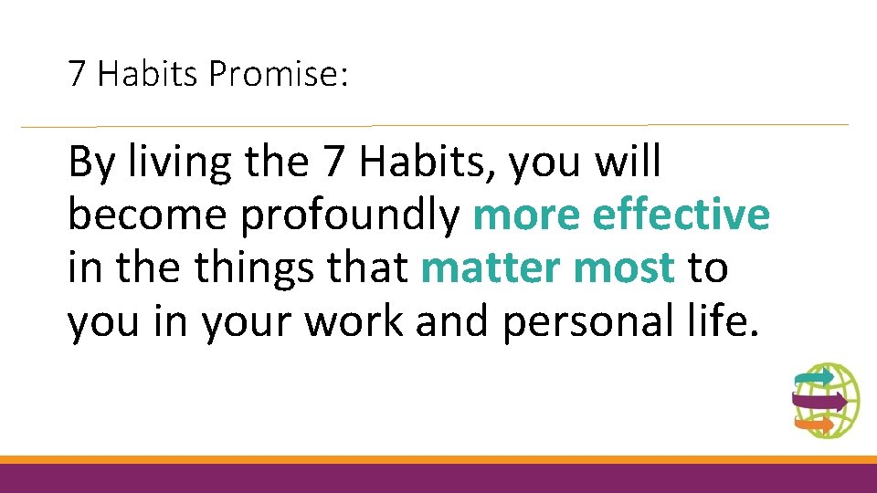 7 Habits Promise: By living the 7 Habits, you will become profoundly more effective