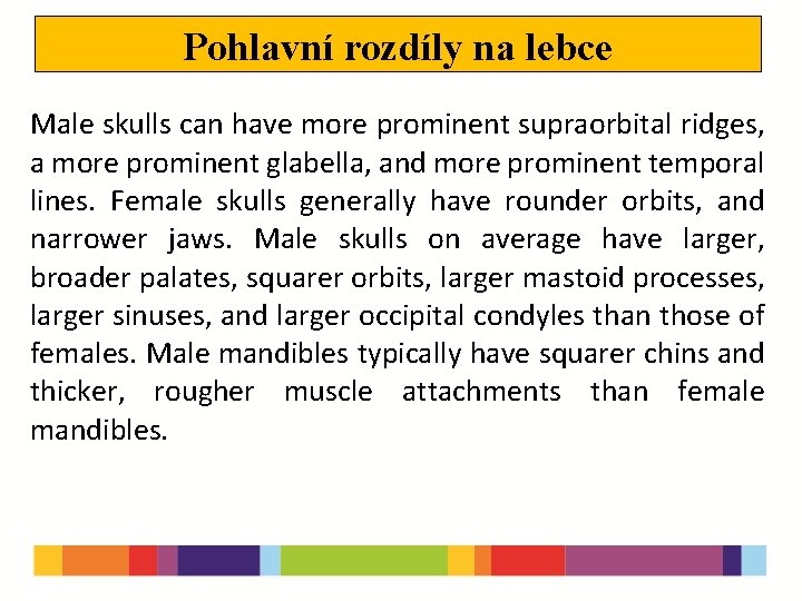 Pohlavní rozdíly na lebce Male skulls can have more prominent supraorbital ridges, a more