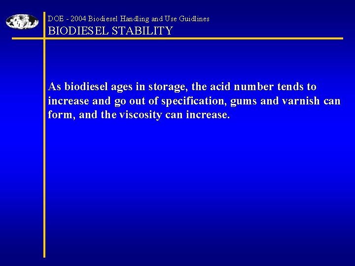 DOE - 2004 Biodiesel Handling and Use Guidlines BIODIESEL STABILITY As biodiesel ages in