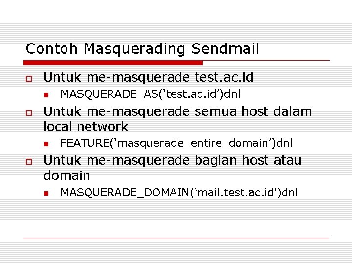 Contoh Masquerading Sendmail o Untuk me-masquerade test. ac. id n o Untuk me-masquerade semua