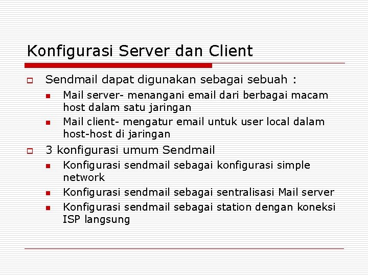 Konfigurasi Server dan Client o Sendmail dapat digunakan sebagai sebuah : n n o