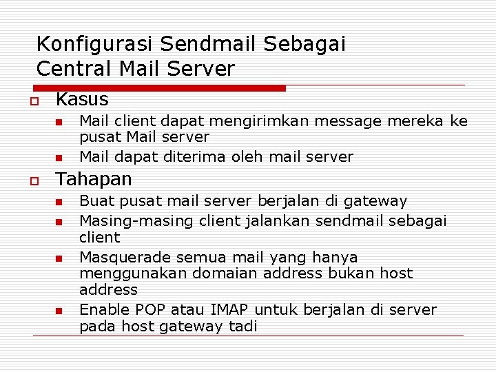 Konfigurasi Sendmail Sebagai Central Mail Server o Kasus n n o Mail client dapat