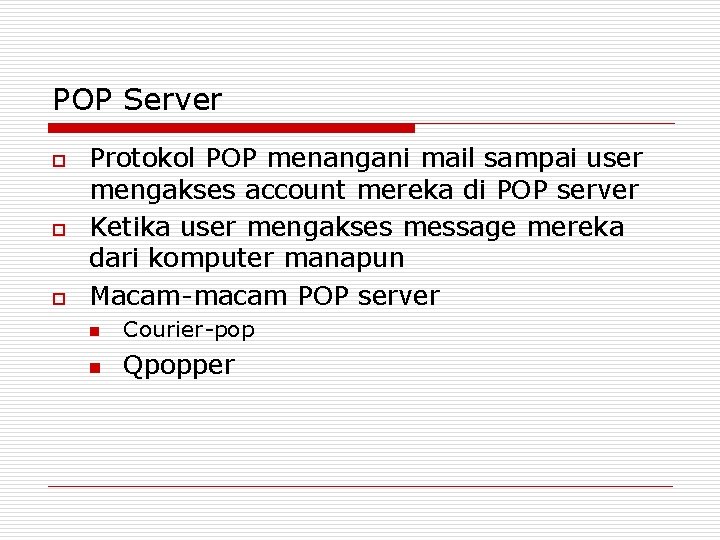 POP Server o o o Protokol POP menangani mail sampai user mengakses account mereka