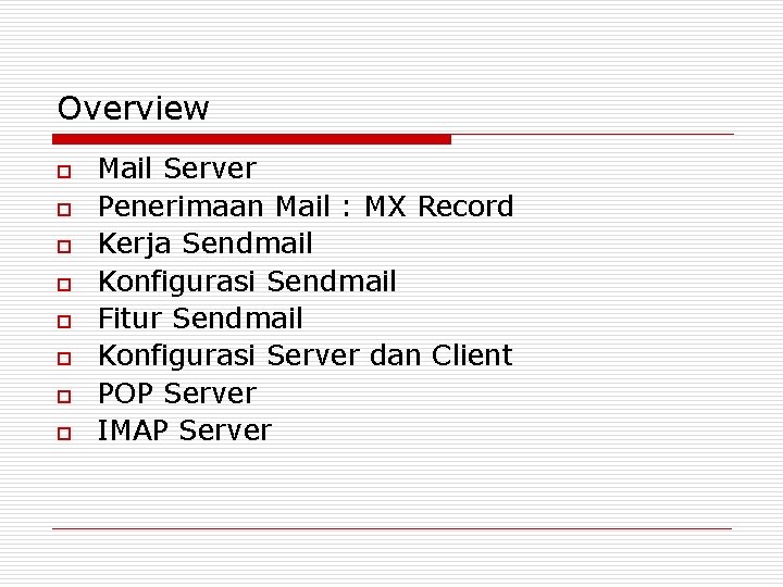 Overview o o o o Mail Server Penerimaan Mail : MX Record Kerja Sendmail