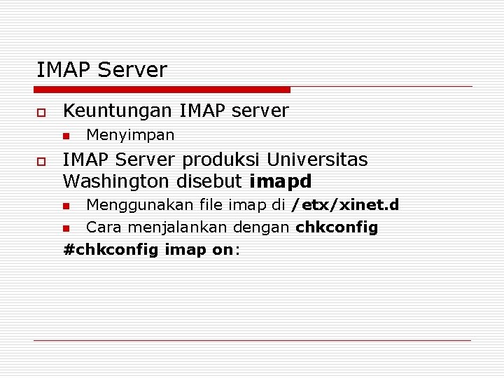 IMAP Server o Keuntungan IMAP server n o Menyimpan IMAP Server produksi Universitas Washington