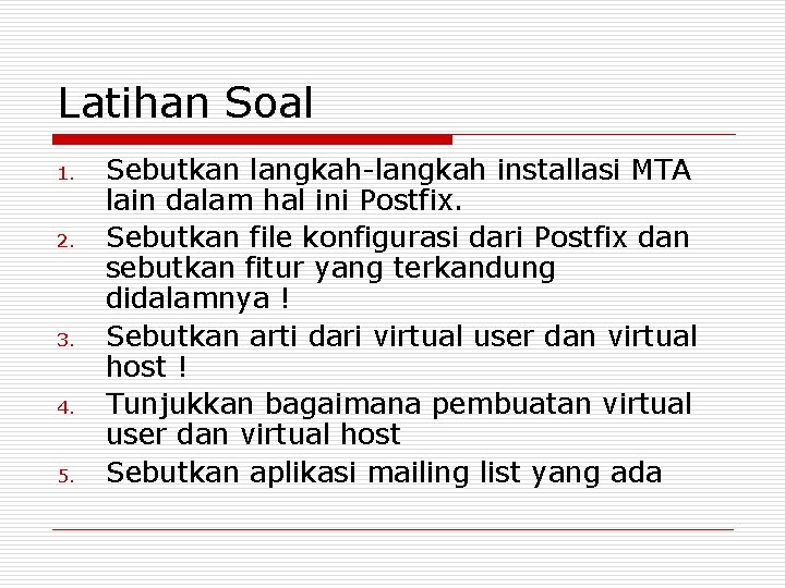 Latihan Soal 1. 2. 3. 4. 5. Sebutkan langkah-langkah installasi MTA lain dalam hal
