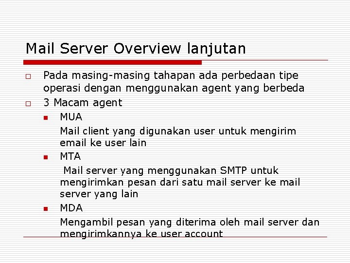 Mail Server Overview lanjutan o o Pada masing-masing tahapan ada perbedaan tipe operasi dengan