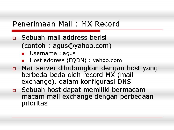 Penerimaan Mail : MX Record o Sebuah mail address berisi (contoh : agus@yahoo. com)