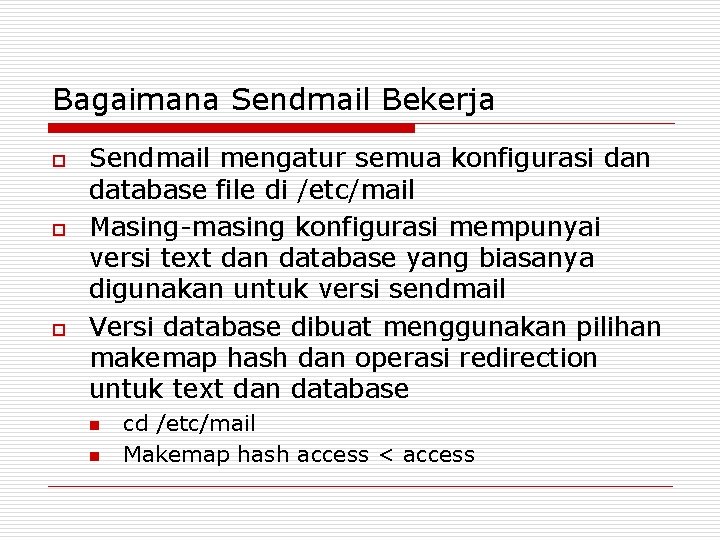 Bagaimana Sendmail Bekerja o o o Sendmail mengatur semua konfigurasi dan database file di