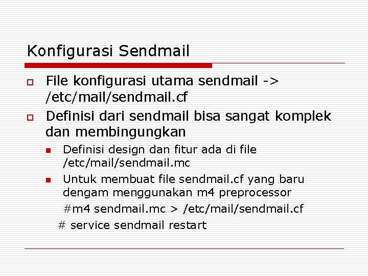 Konfigurasi Sendmail o o File konfigurasi utama sendmail -> /etc/mail/sendmail. cf Definisi dari sendmail