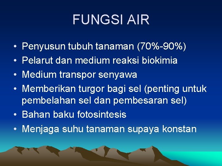 FUNGSI AIR • • Penyusun tubuh tanaman (70%-90%) Pelarut dan medium reaksi biokimia Medium