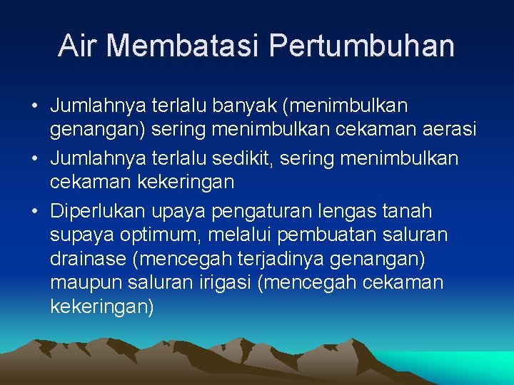 Air Membatasi Pertumbuhan • Jumlahnya terlalu banyak (menimbulkan genangan) sering menimbulkan cekaman aerasi •