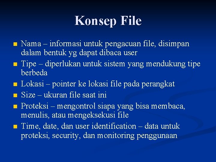 Konsep File n n n Nama – informasi untuk pengacuan file, disimpan dalam bentuk