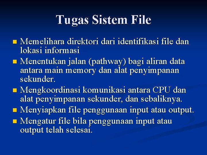 Tugas Sistem File Memelihara direktori dari identifikasi file dan lokasi informasi n Menentukan jalan