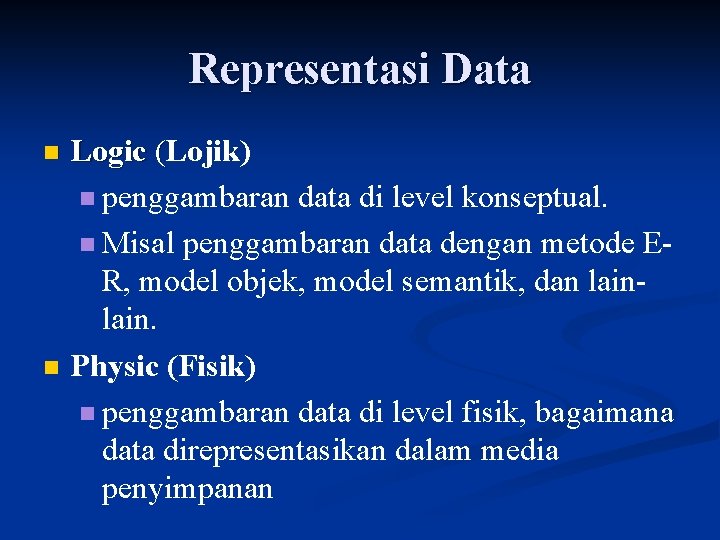 Representasi Data n n Logic (Lojik) n penggambaran data di level konseptual. n Misal