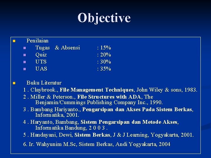 Objective n n Penilaian n Tugas & Absensi n Quiz n UTS n UAS