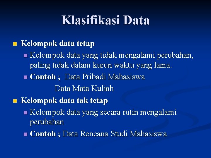 Klasifikasi Data n n Kelompok data tetap n Kelompok data yang tidak mengalami perubahan,