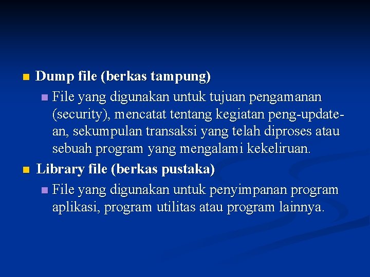n n Dump file (berkas tampung) n File yang digunakan untuk tujuan pengamanan (security),