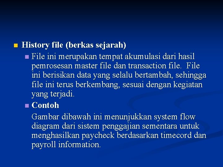 n History file (berkas sejarah) n File ini merupakan tempat akumulasi dari hasil pemrosesan