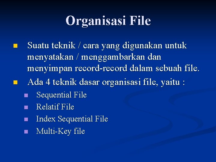 Organisasi File n n Suatu teknik / cara yang digunakan untuk menyatakan / menggambarkan
