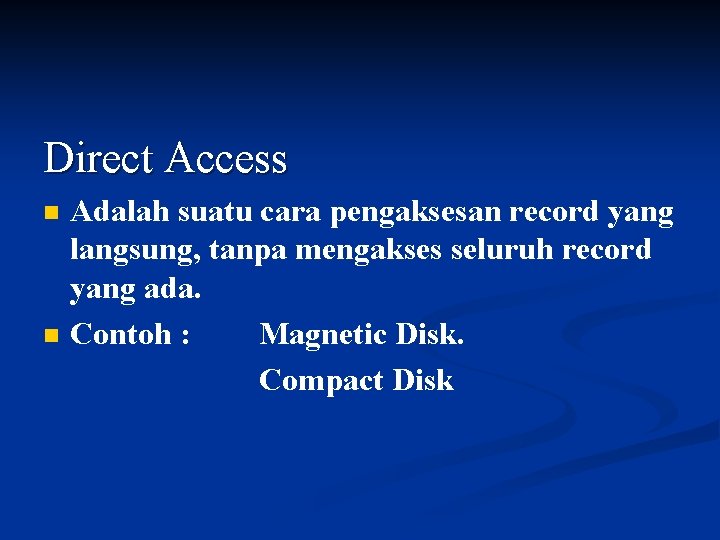 Direct Access n n Adalah suatu cara pengaksesan record yang langsung, tanpa mengakses seluruh