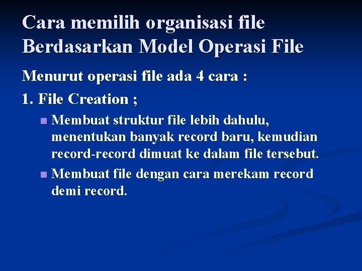 Cara memilih organisasi file Berdasarkan Model Operasi File Menurut operasi file ada 4 cara