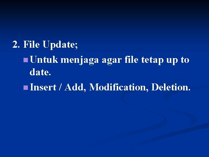 2. File Update; n Untuk menjaga agar file tetap up to date. n Insert