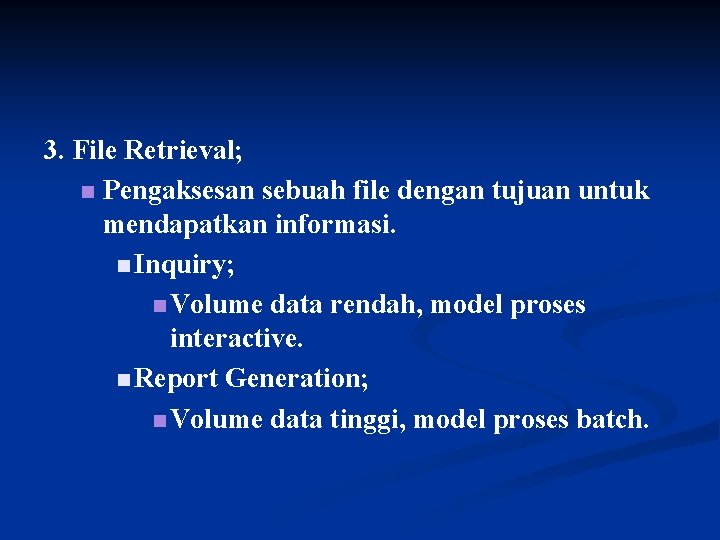 3. File Retrieval; n Pengaksesan sebuah file dengan tujuan untuk mendapatkan informasi. n Inquiry;