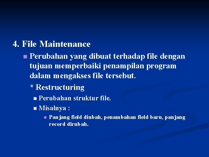4. File Maintenance n Perubahan yang dibuat terhadap file dengan tujuan memperbaiki penampilan program