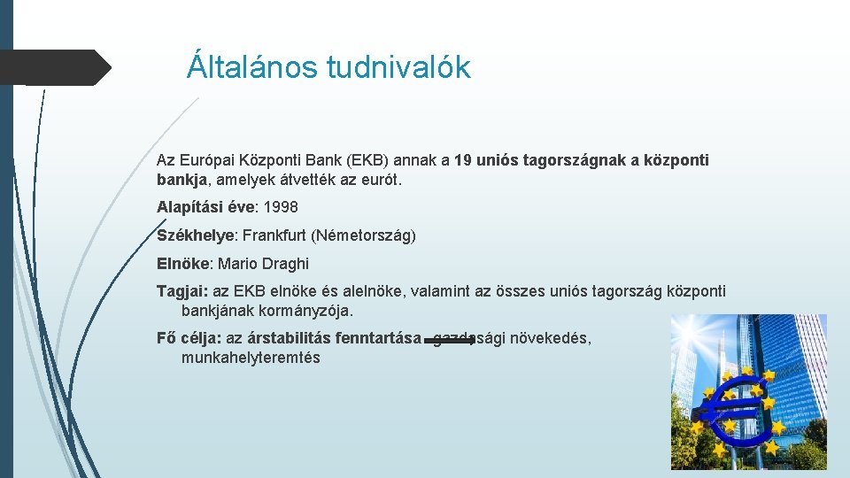 Általános tudnivalók Az Európai Központi Bank (EKB) annak a 19 uniós tagországnak a központi