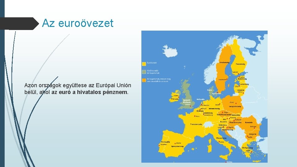 Az euroövezet Azon országok együttese az Európai Unión belül, ahol az euró a hivatalos