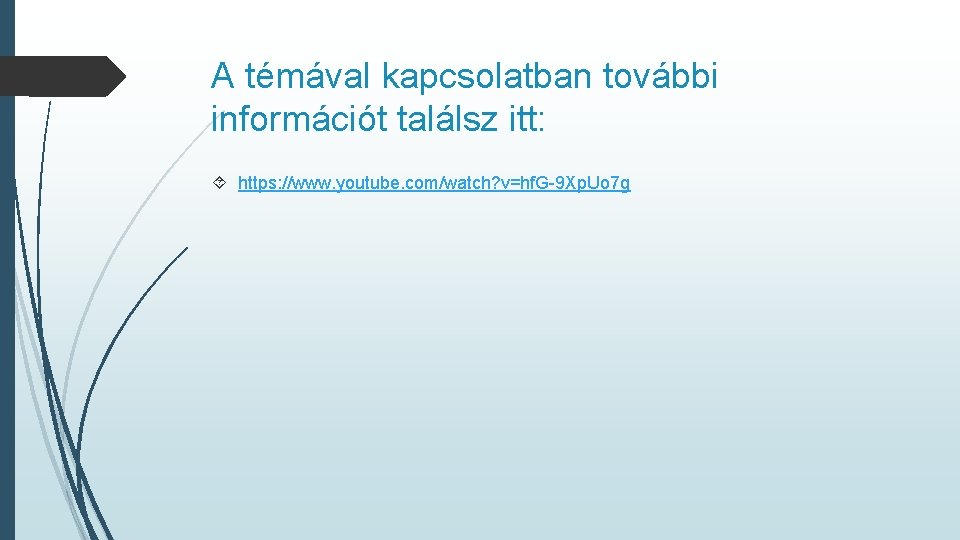 A témával kapcsolatban további információt találsz itt: https: //www. youtube. com/watch? v=hf. G-9 Xp.